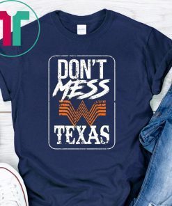 DON'T MESS WITH TEXAS WHATABURGER SHIRT