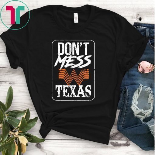 DON'T MESS WITH TEXAS WHATABURGER SHIRT