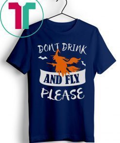 HALLOWEEN DON’T DRINK AND FLY PLEASE T-SHIRT