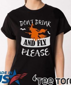 HALLOWEEN DON’T DRINK AND FLY PLEASE T-SHIRT