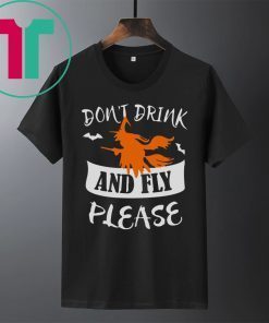 HALLOWEEN DON’T DRINK AND FLY PLEASE T-SHIRT