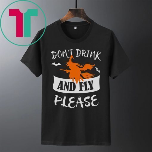 HALLOWEEN DON’T DRINK AND FLY PLEASE T-SHIRT