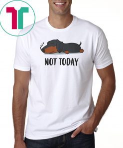 Dachshund not today shirt