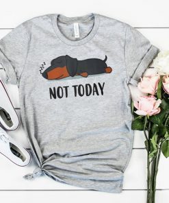 Dachshund not today shirt