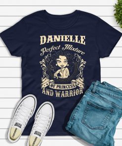Danielle perfect combination of a princess and warrior shirt
