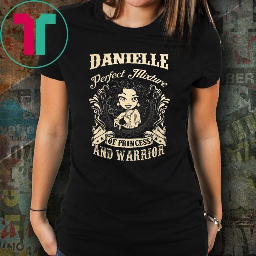 Danielle perfect combination of a princess and warrior shirt