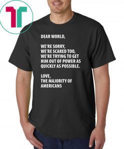 Dear world we’re sorry we’re scared too shirt