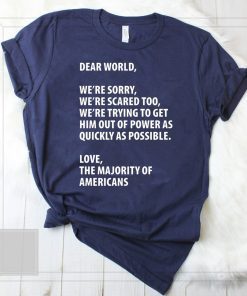 Dear world we’re sorry we’re scared too shirt