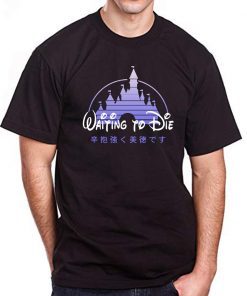 Disneyland shanghai waiting to die disney shirt