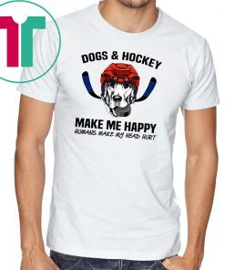 Dogs and hockey make me happy humans make my head hurt shirt