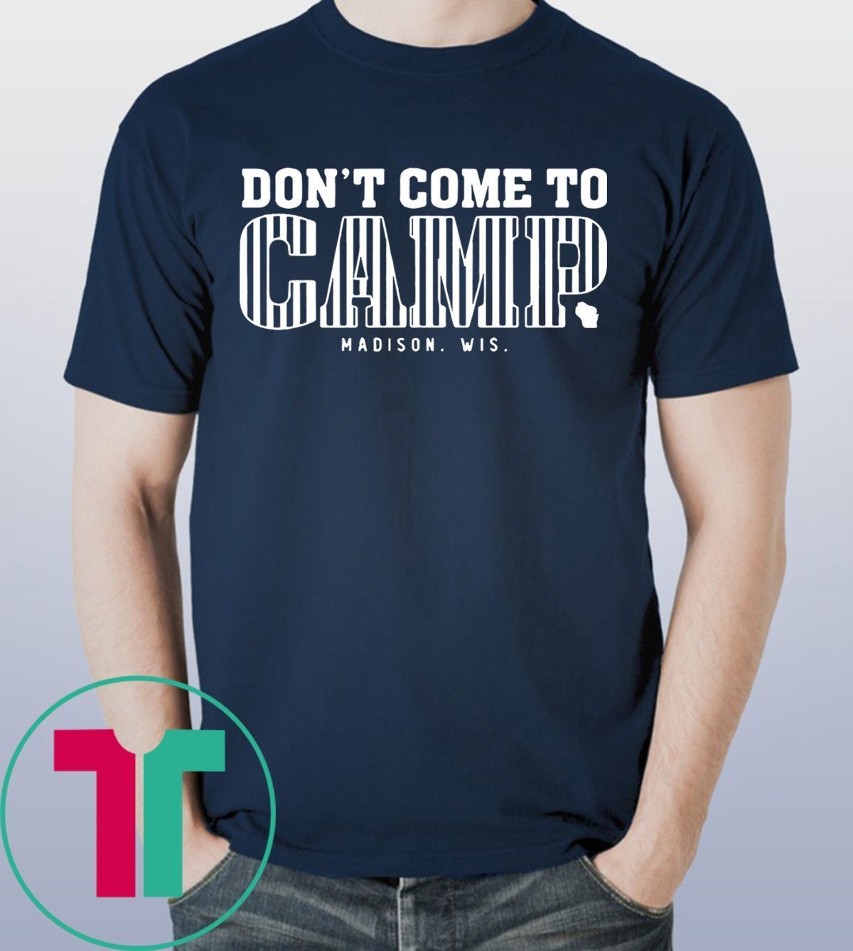 Don’t Come To Camp Shirt – Madison Football T-Shirt - Reviewshirts Office