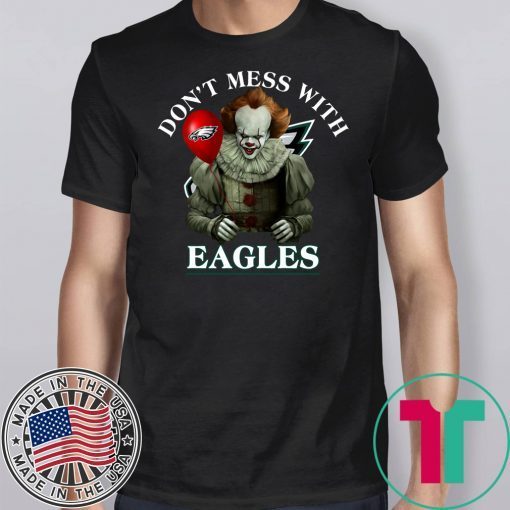 Don’t Mess With Eagles Pennywise Shirt