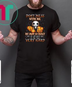 Don’t Mess With Me My Aunt Is Crazy Jack Skellington Halloween Shirt