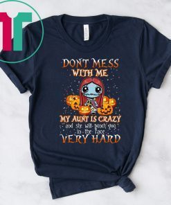 Don’t Mess With Me My Aunt Is Crazy Sally Halloween Shirt
