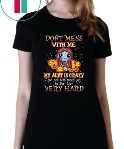 Don’t Mess With Me My Aunt Is Crazy Sally Halloween Shirt