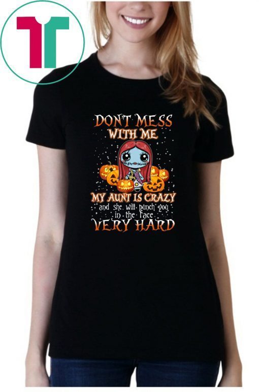 Don’t Mess With Me My Aunt Is Crazy Sally Halloween Shirt