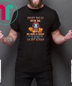 Don’t Mess With Me My Aunt Is Crazy Sally Halloween Shirt