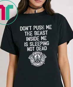 Don’t Push Me The Beast Inside Me Is Sleeping Not Dead T-Shirt