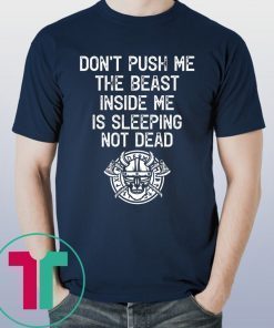 Don’t Push Me The Beast Inside Me Is Sleeping Not Dead T-Shirt