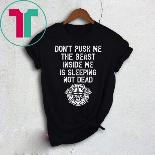 Don’t Push Me The Beast Inside Me Is Sleeping Not Dead T-Shirt