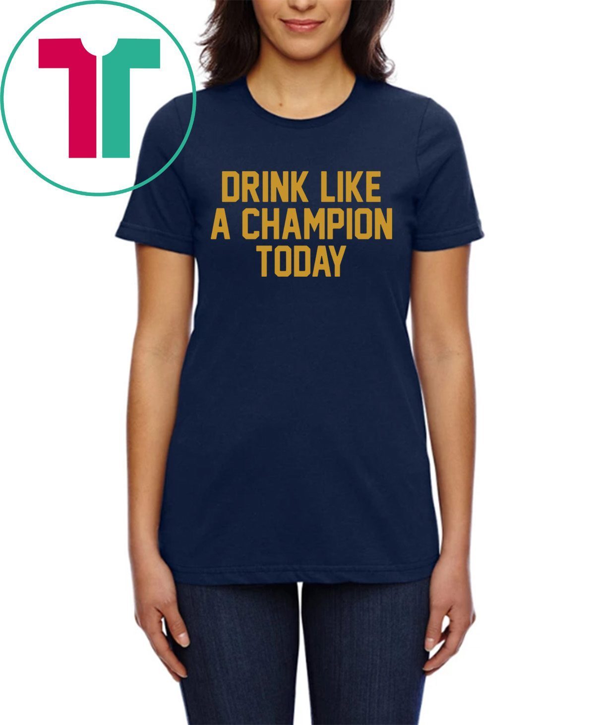 Drink Like A Champion Today Shirt