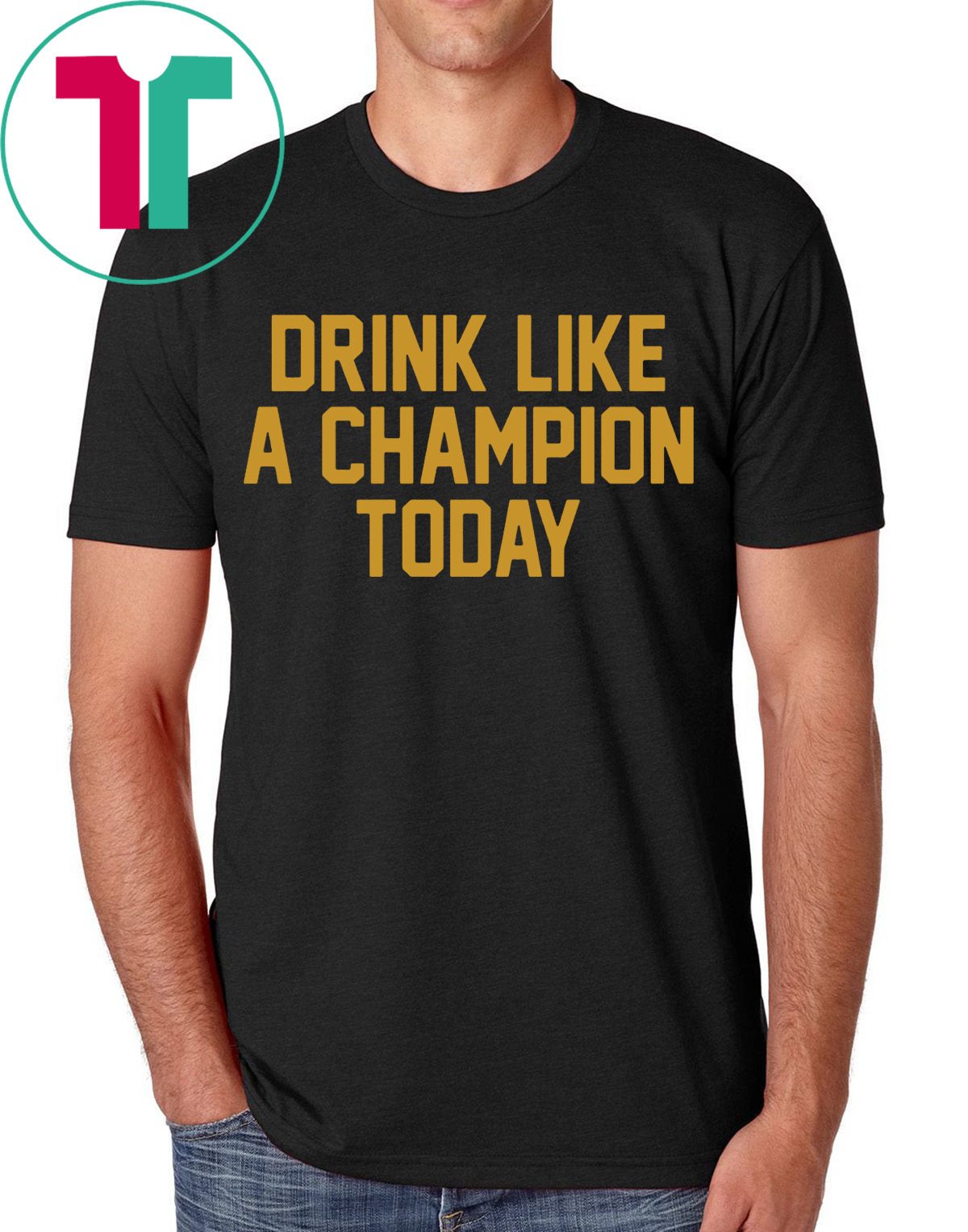 Drink Like A Champion Today Shirt