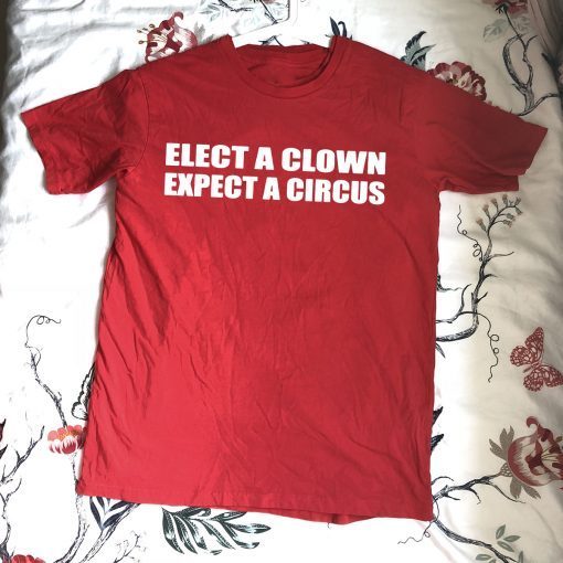 Elect A Clown Expect A Circus Shirt