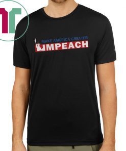 Empeach Donald Trump Make America Greater Shirt
