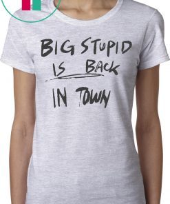 Everyday Okuyasu Big Stupid Is Back In Town Shirt