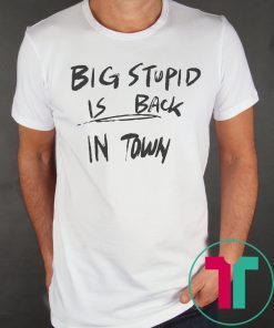 Everyday Okuyasu Big Stupid Is Back In Town Shirt