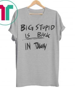Everyday Okuyasu Big Stupid Is Back In Town Shirt