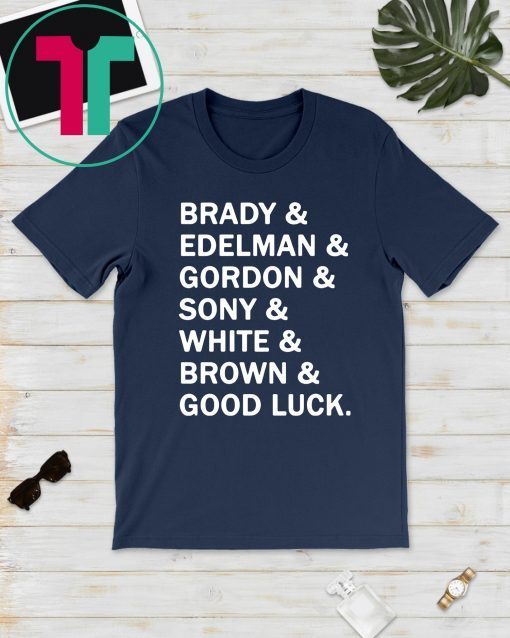 Brady and Edelman and Gordon and Sony and White and Brown Good Luck T-Shirt