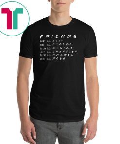 FRIENDS LIKE RACHEL ROSS JOEY MONICA CHANDLER PHOEBE SHIRT