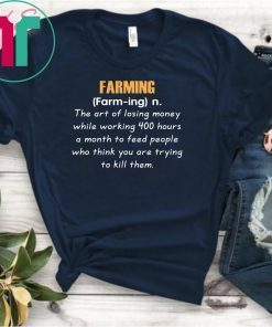 Farming definition the art of losing money Tee Shirt