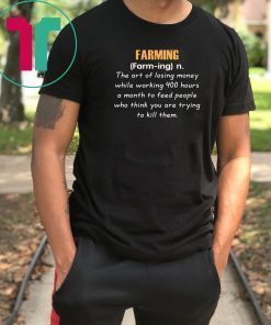 Farming definition the art of losing money Tee Shirt