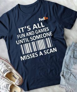 FedEx it’s all fun and games until someone misses a scan shirt