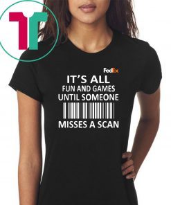 FedEx it’s all fun and games until someone misses a scan shirt