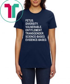 Fetus Diversity Vulnerable Entitlement Transgender Science Evidence Based Shirt