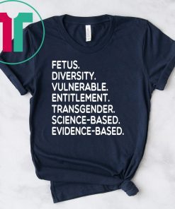 Fetus Diversity Vulnerable Entitlement Transgender Science Evidence Based Shirt