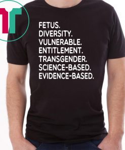 Fetus Diversity Vulnerable Entitlement Transgender Science Evidence Based Shirt