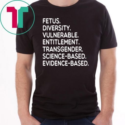 Fetus Diversity Vulnerable Entitlement Transgender Science Evidence Based Shirt