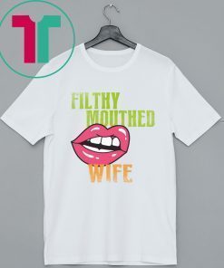 Official Filthy Mouthed Wife Shirt