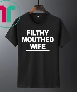 Filthy Mouthed Wife Tee Shirt