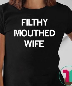 Filthy Mouthed Wife T-shirt