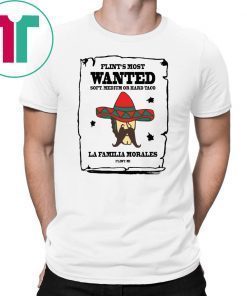 Flint’s most wanted soft medium or hard taco la Familia morales shirt