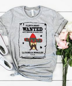 Flint’s most wanted soft medium or hard taco la Familia morales shirt