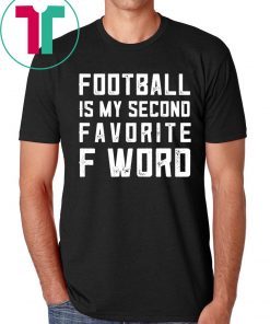Football is my second favorite F Word Shirt