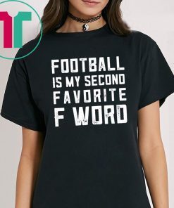 Football is my second favorite F Word Shirt