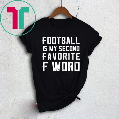 Football is my second favorite F Word Shirt