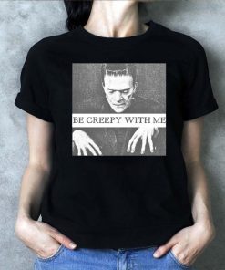Frankenstein Be Creepy With Me Tee Shirt